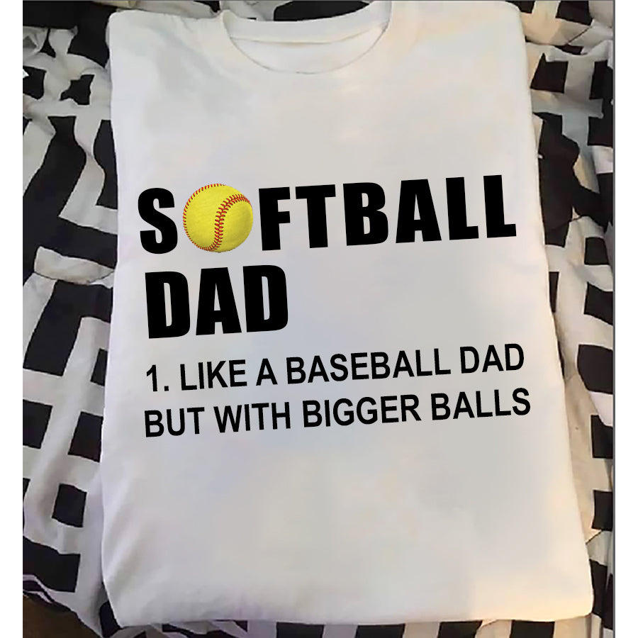 Softball Dad shirt, Softball Dad like a baseball dad but with bigger balls shirt, softball Dad gifts