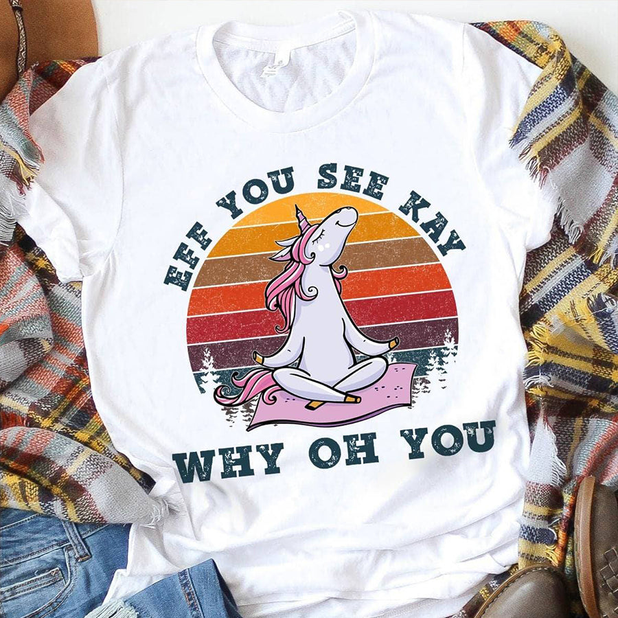 Eff you see kay why oh you unicorn yoga t shirt, Funny T-Shirt, Gift For yoga Lovers