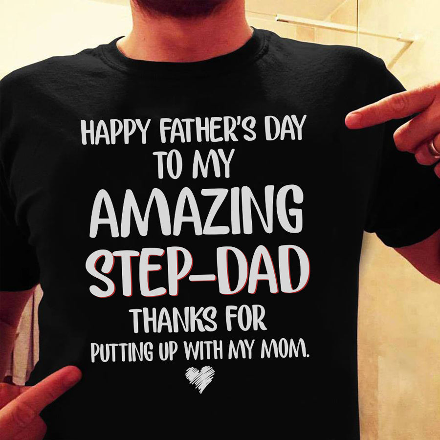 Happy father's day to my amazing step dad thanks for putting up with my mom Father's day shirts, Father present, New dad gift, Father Day Gift