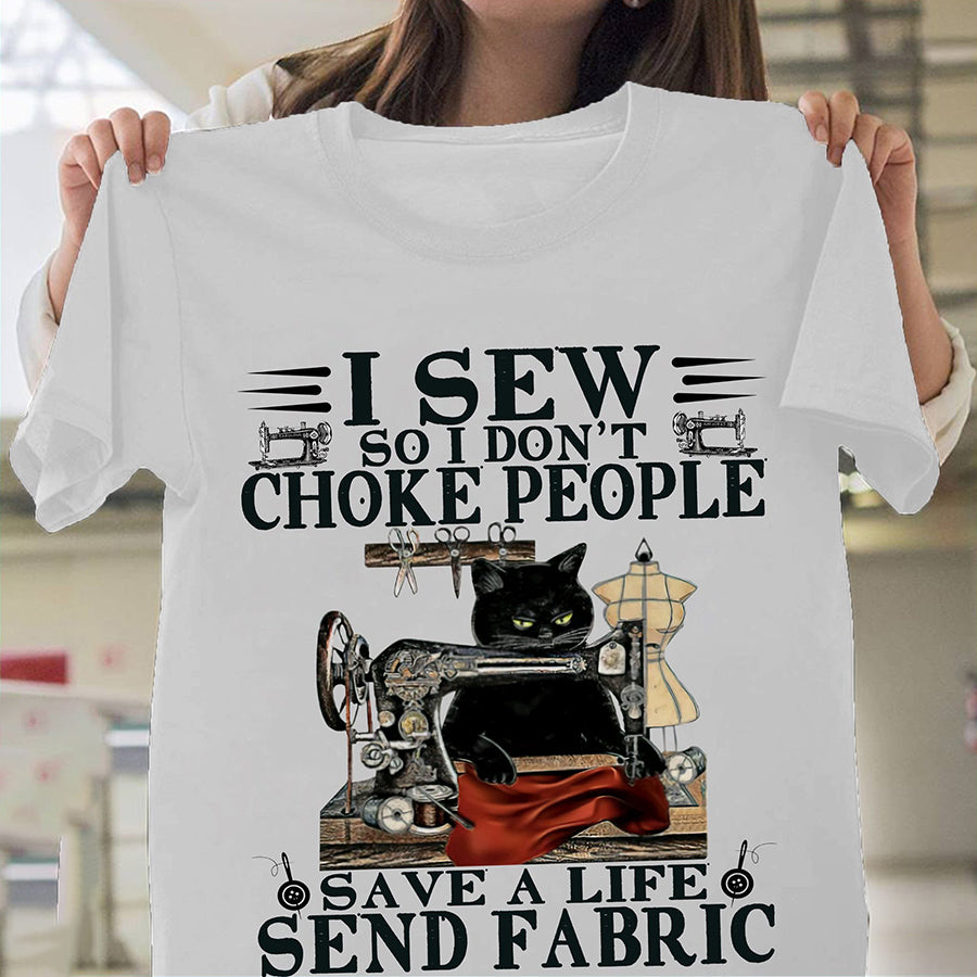 I sew so i don't choke people save a life send fabric sewing t shirt, Sewing Lover shirt, Sew crafty, cat lover cotton shirt for women
