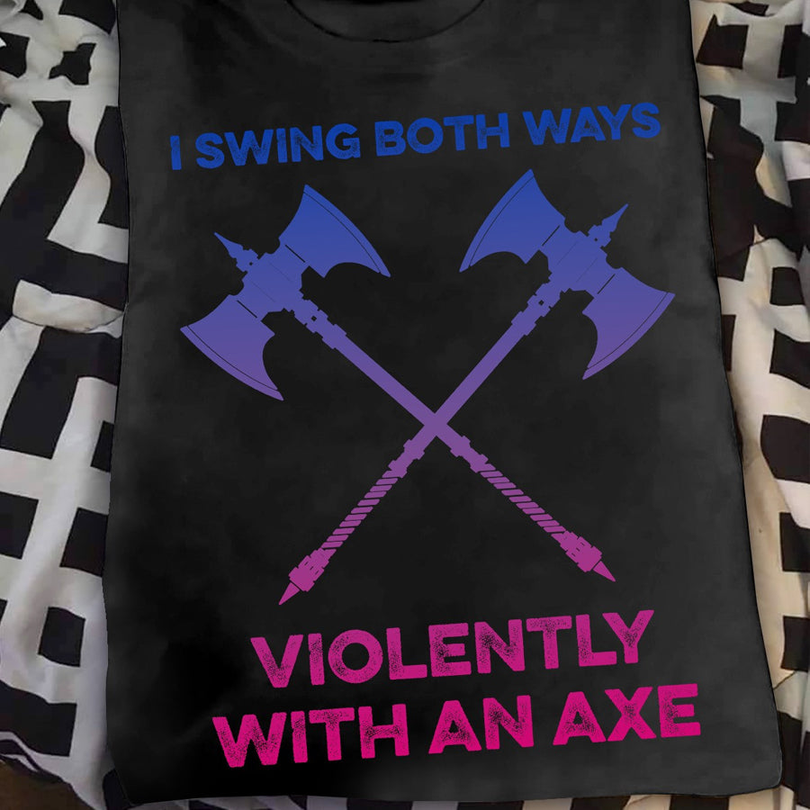 I swing both ways violently with an axe LGBT t shirt, funny LGBT shirts, Pride Shirt, Gay Pride unisex cotton t shirt