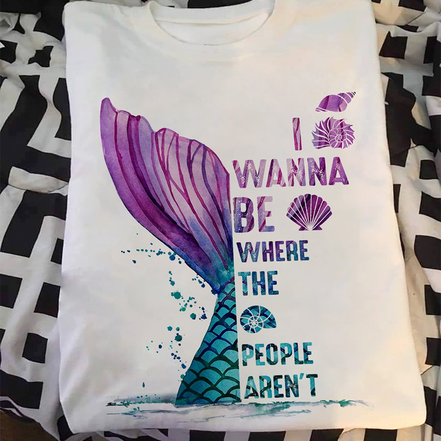 I wanna be where the people aren't Mermaid tshirt, cute tshirt, Mermaid Gift cotton shirt for women