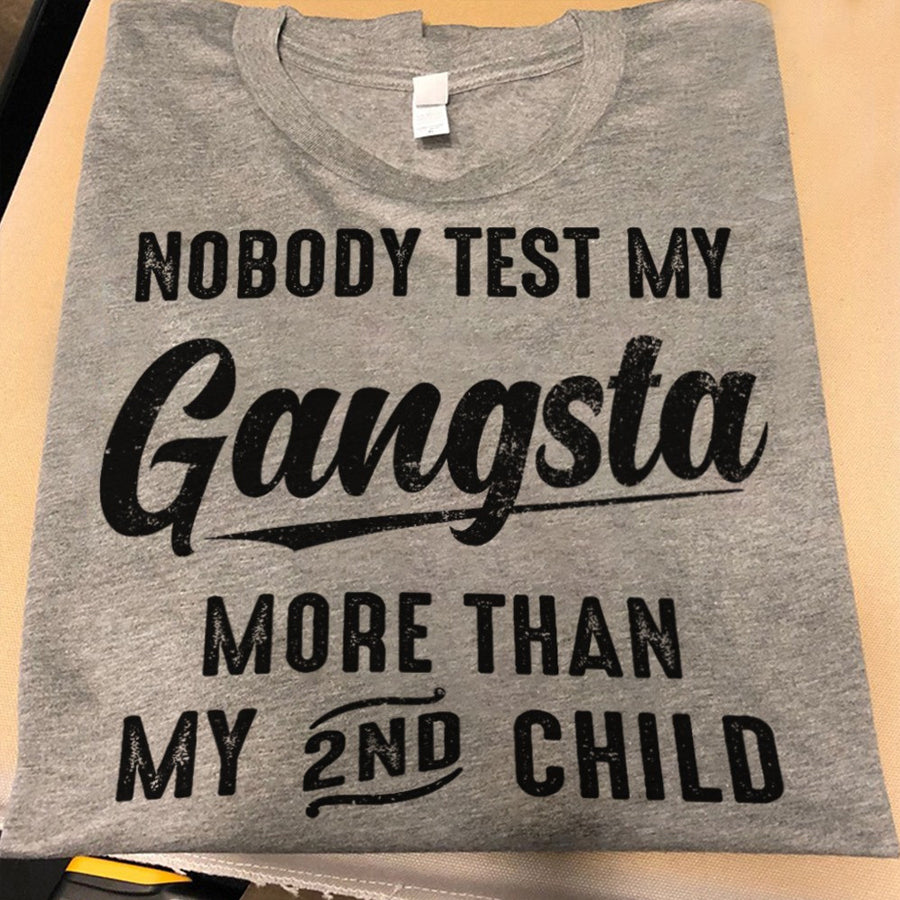 Nobody test my gangsta more than my 2nd child Mother's Day T-Shirt, funny mom shirts, mother's day gift, Mother Day Gift