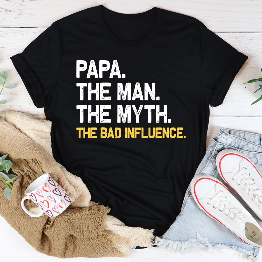 Father's Day Shirt Mens Father's Day Gift Papa The Man The Myth The Bad Influence T-Shirt