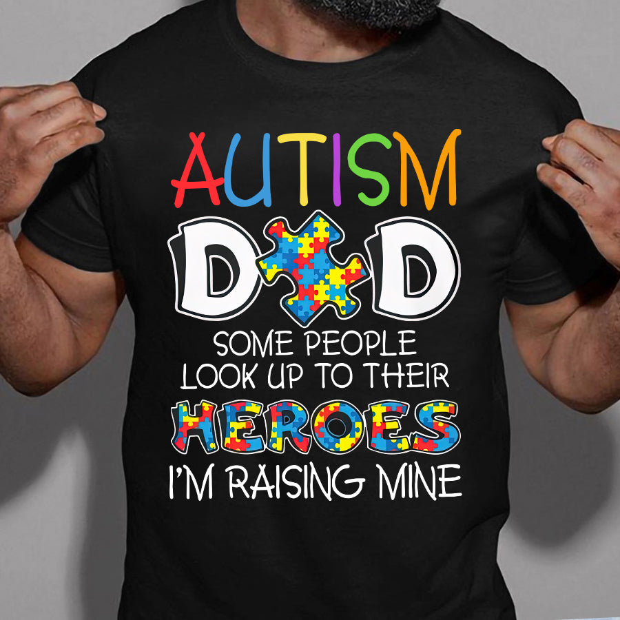 Dad Autism Awareness T-Shirt Some People Look Up To Their Heroes I'm Raising Mine Autism Awareness Shirt Autism Ribbon Gift For Men