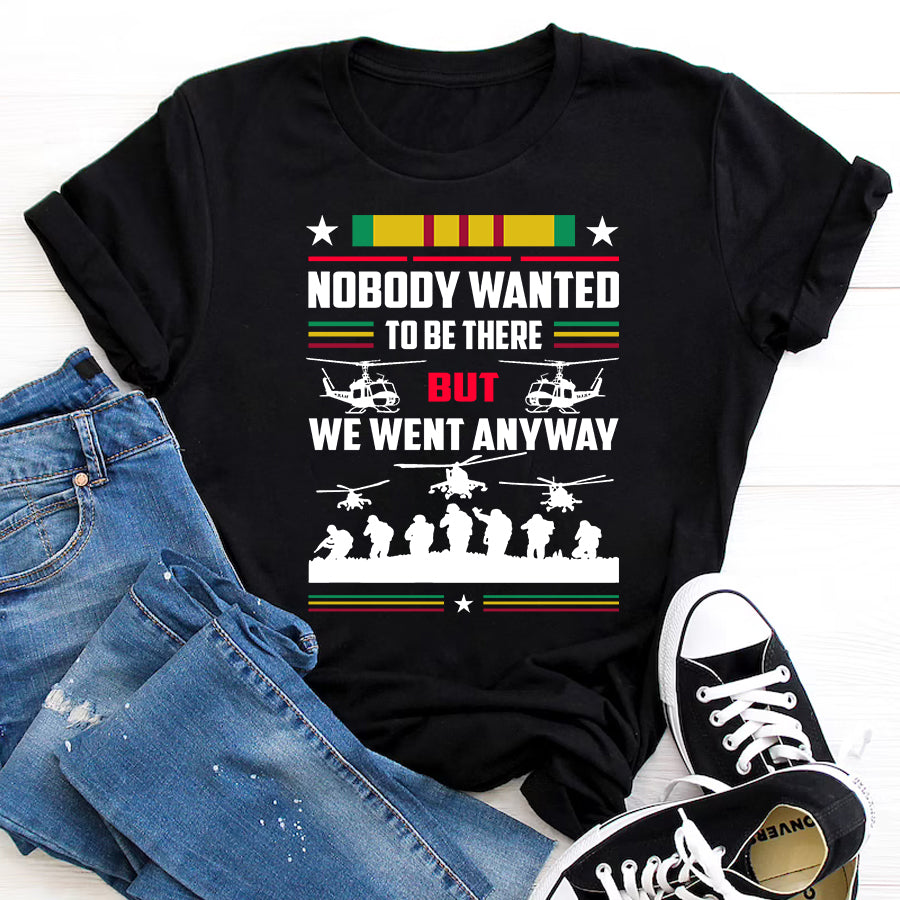 VietNam Veteran T Shirt, Nobody Wanted To Be There But We Went Anyway Shirt, Proud VietNam Veteran Shirt, VietNam Veteran Gift
