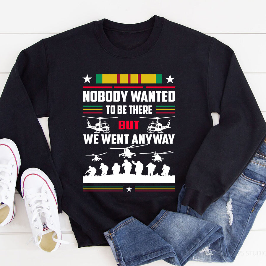 VietNam Veteran T Shirt, Nobody Wanted To Be There But We Went Anyway Shirt, Proud VietNam Veteran Shirt, VietNam Veteran Gift