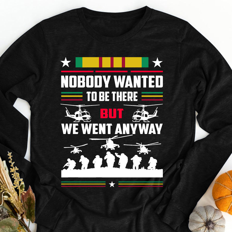 VietNam Veteran T Shirt, Nobody Wanted To Be There But We Went Anyway Shirt, Proud VietNam Veteran Shirt, VietNam Veteran Gift