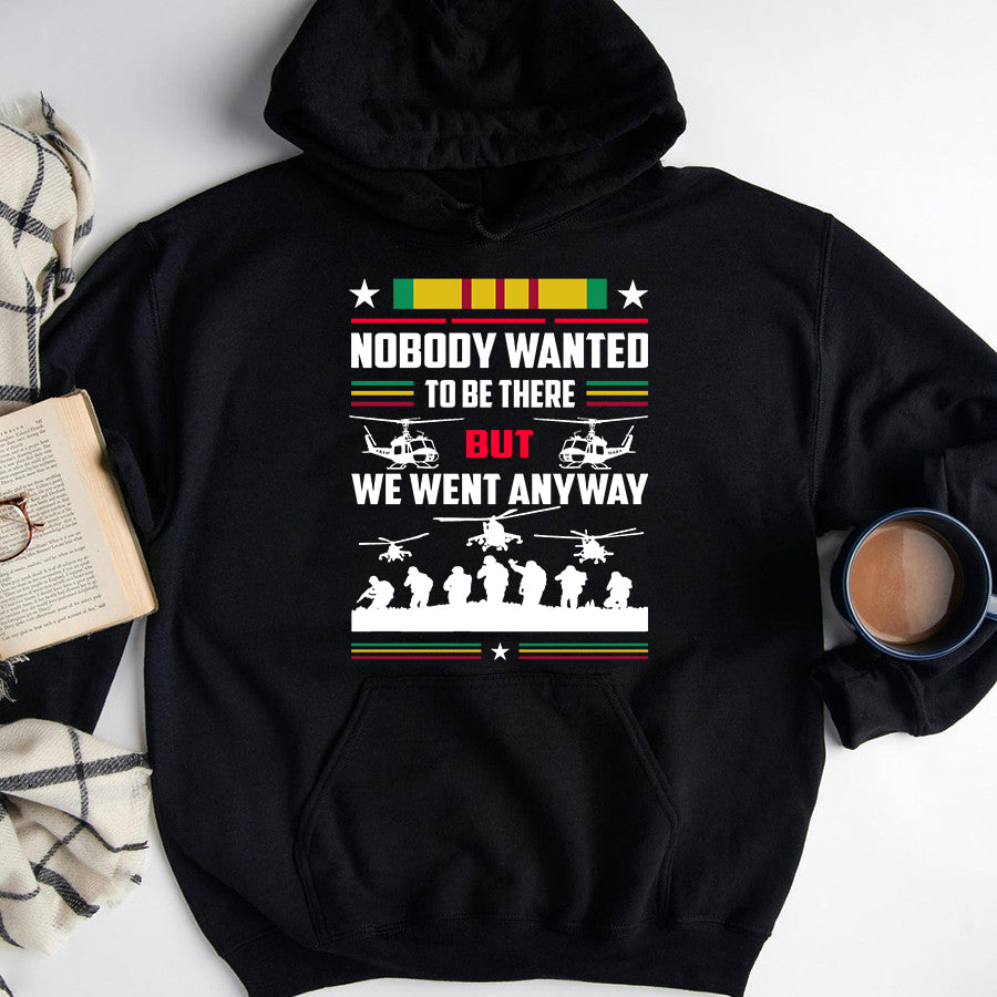 VietNam Veteran T Shirt, Nobody Wanted To Be There But We Went Anyway Shirt, Proud VietNam Veteran Shirt, VietNam Veteran Gift