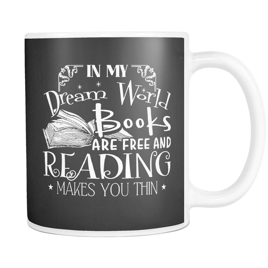 In my dream world books are free and reading makes you thin Book mug, Book Lover Gift, Reading mug, Great Gift For Men &amp; Women, coffee cups