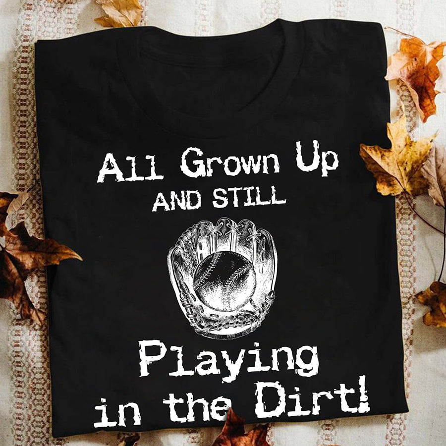 All grown up and still playing in the dirt baseball tshirt, Baseball Tee Shirt, Gifts For Baseball Lovers
