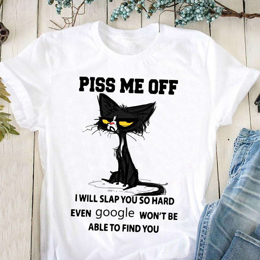 Piss me off  i will slap you google won&#39;t be able find you Cat shirt, funny shirt, Cool cat, Cat Lover Gift unisex cotton tshirt