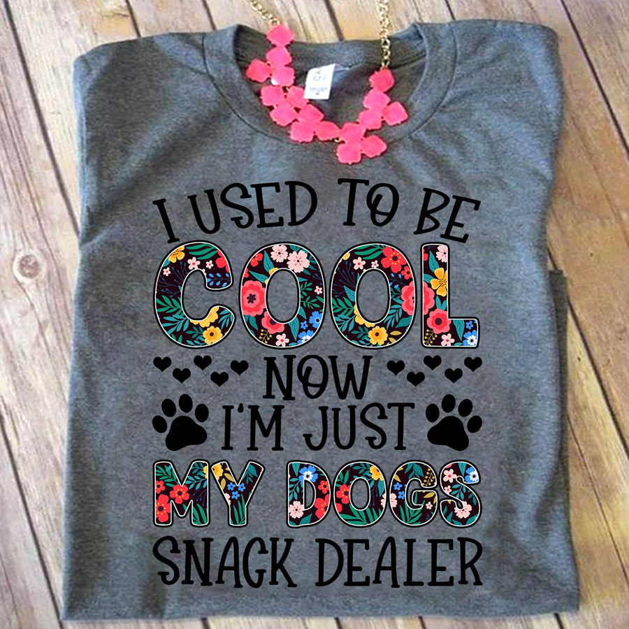 I used to be cool now i&#39;m just my dogs snack dealer Dog t shirt, funny Pet Gift, Dog Lover gift cotton shirt for women