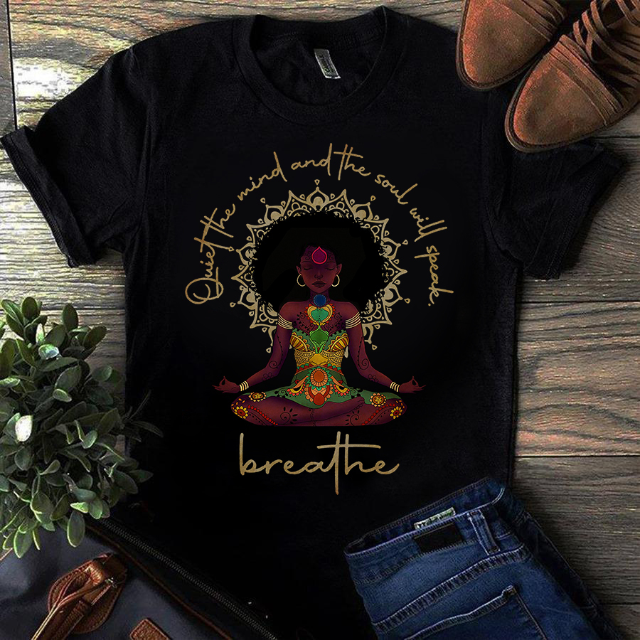 Quiet the mind and the soul will speak Yoga t-shirt, Gift Cotton t-shirt For Black Woman