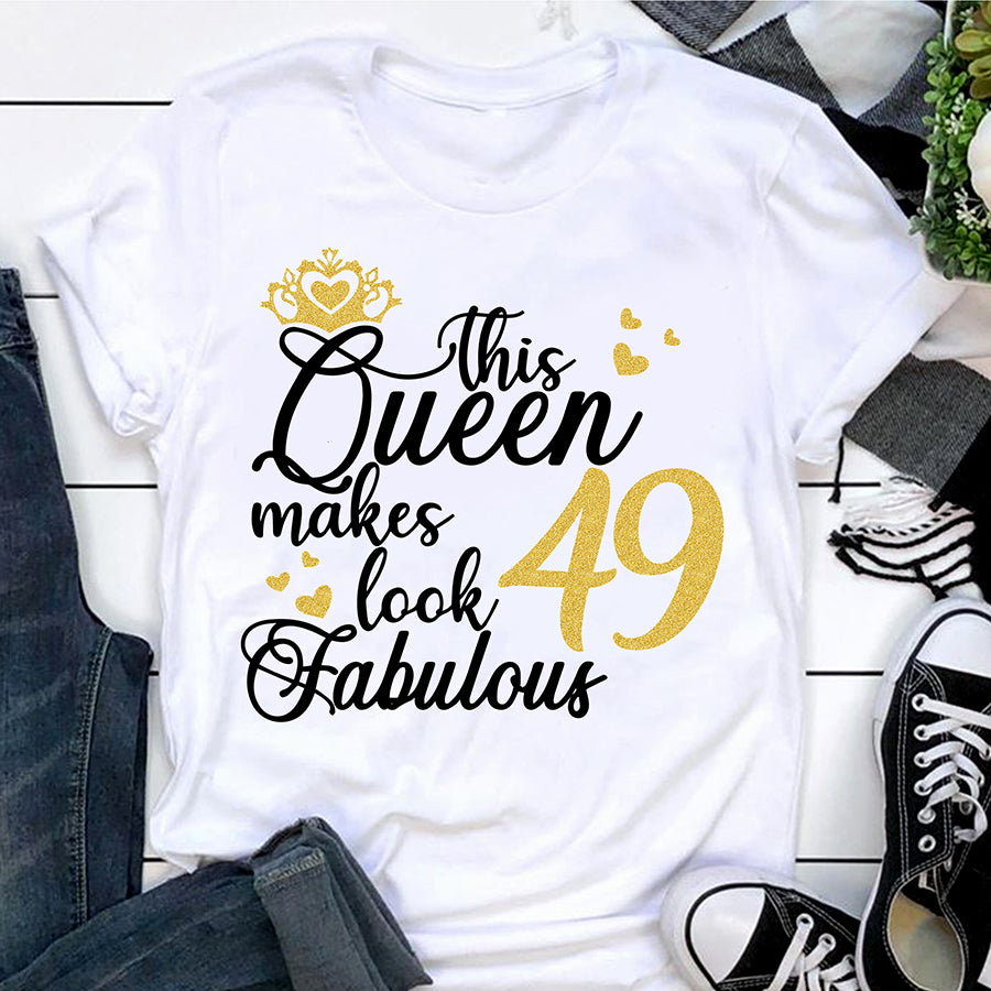 This Queen Makes 49 Look Fabulous, 49th birthday unique gifts for woman, 49th birthday ideas, Turning 49 birthday cotton shirt