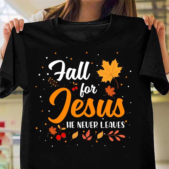 Fall for Jesus He never leaves tshirt, Christian Shirts, God Lover, Jesus Gift Unisex Cotton T Shirt