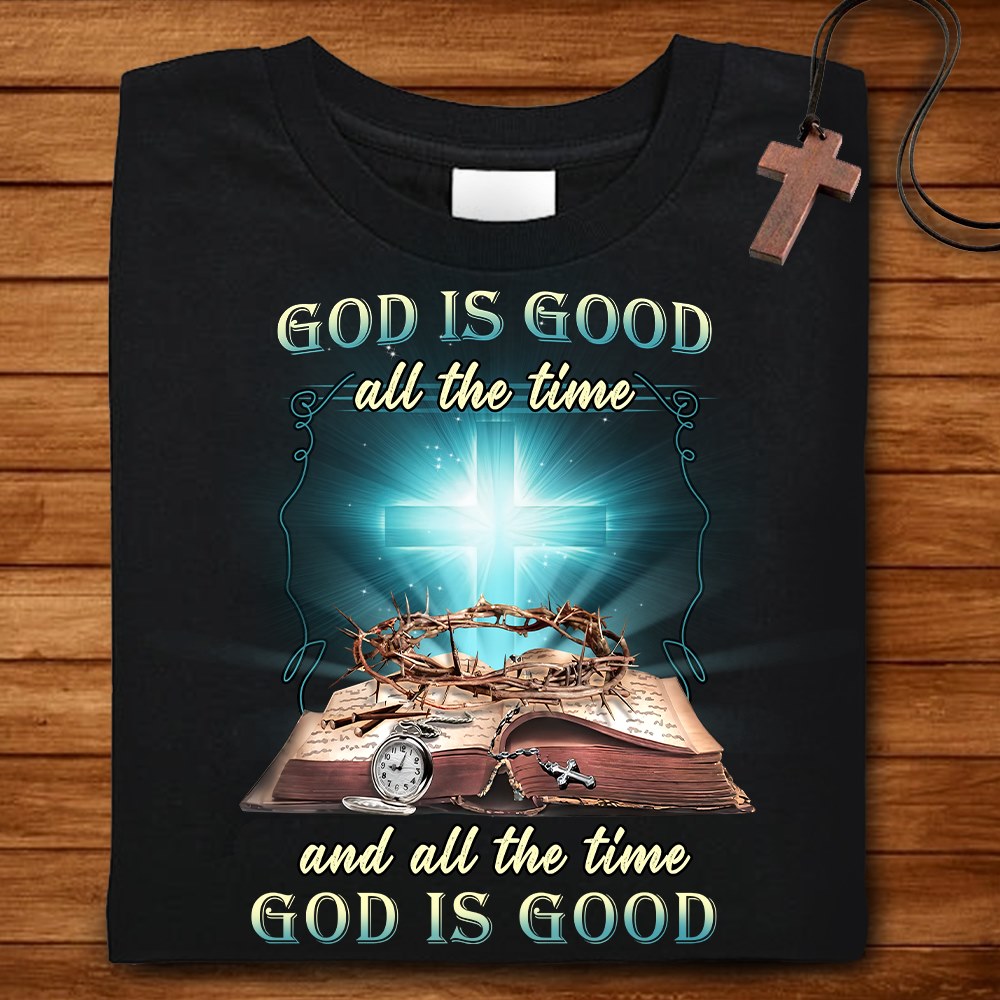 God is Good all the time and all the time God is Good, Christian Shirts, God Lover, Jesus Gift Unisex Cotton T Shirt