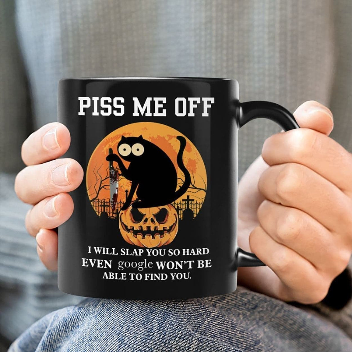 Piss Me Off I Will Slap You So Hard Even Google Won&#39;t Be Able Find You Black Cat Mug, Funny Halloween Mug, Halloween Gift Ideas