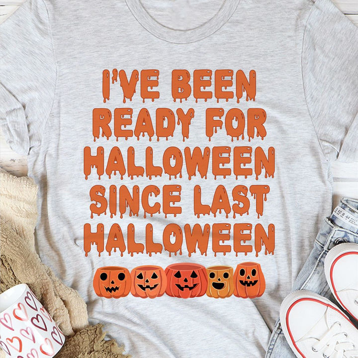 I&#39;ve been ready for Halloween since last Halloween t shirt, Funny Halloween Shirts, Halloween Gift Ideas