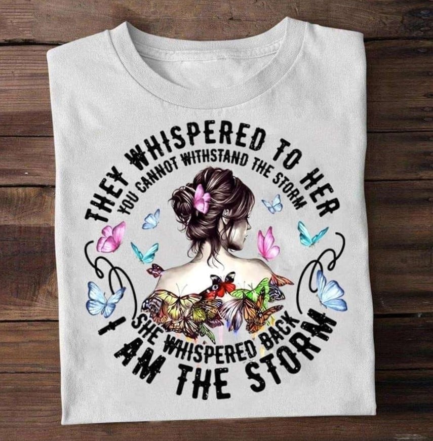 They whispered to her you cannot withstand the storm she whispered back I am the storm shirt, Gift For Hippie girls