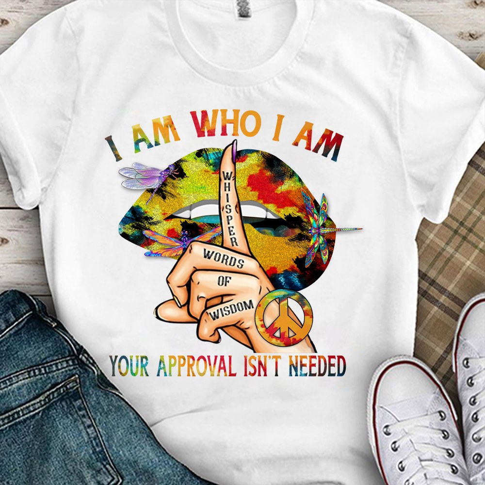 I Am Who I Am Your Approval Isn't Needed Hippie T-Shirt, Funny Hippie T-Shirt, Hippie Gift Unisex Cotton T-Shirt