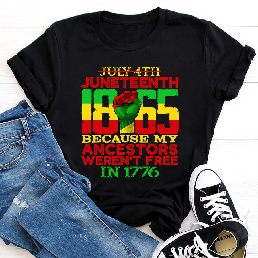 Juneteenth Shirt Juneteenth 1865 July 4th Because My Ancestors Weren't Free T-Shirt