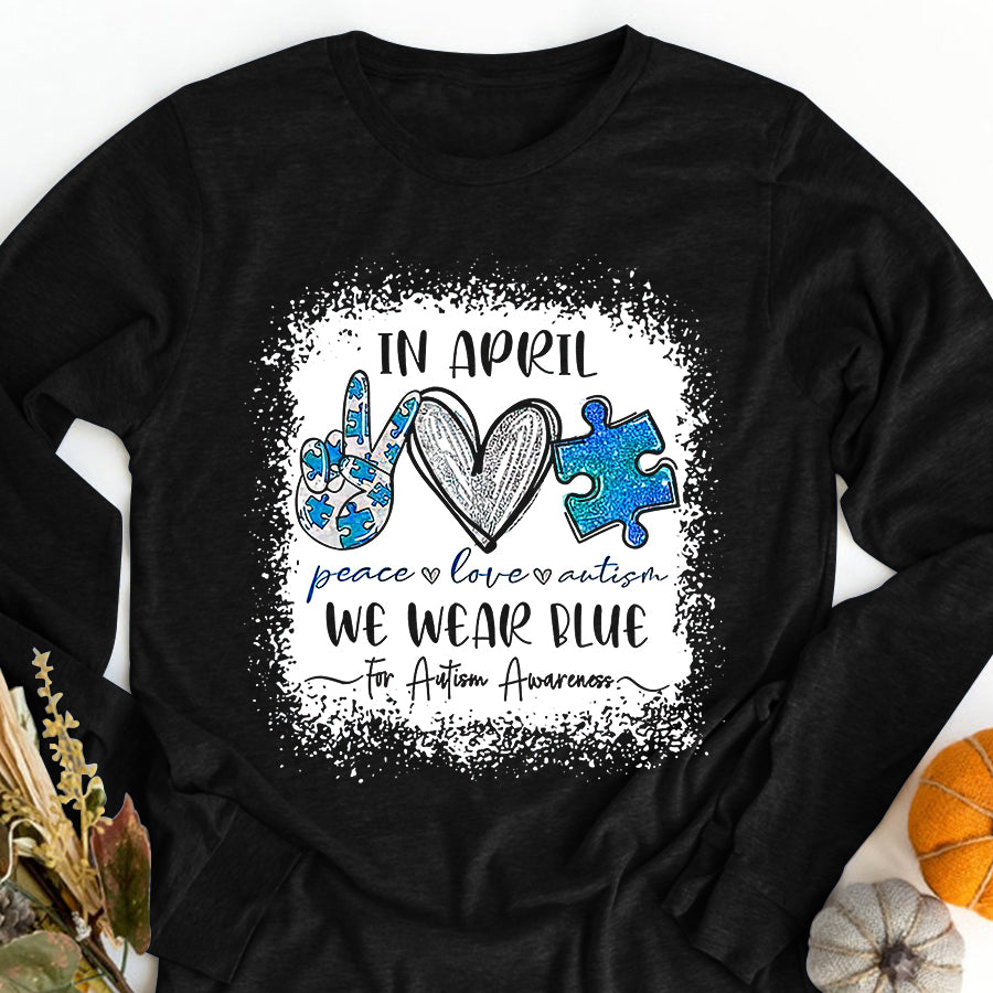 In April We Wear Blue For Autism Awareness T-Shirt Peace Love Autism Awareness Shirt