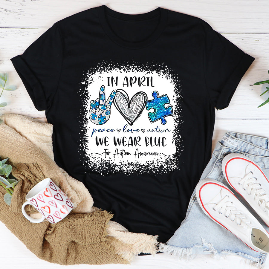 In April We Wear Blue For Autism Awareness T-Shirt Peace Love Autism Awareness Shirt