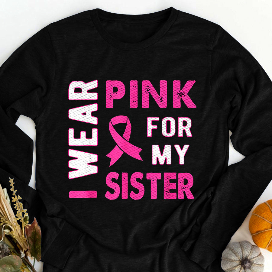 Breast Cancer Awareness Shirts I Wear Pink for My Sister Breast Cancer Awareness T Shirt