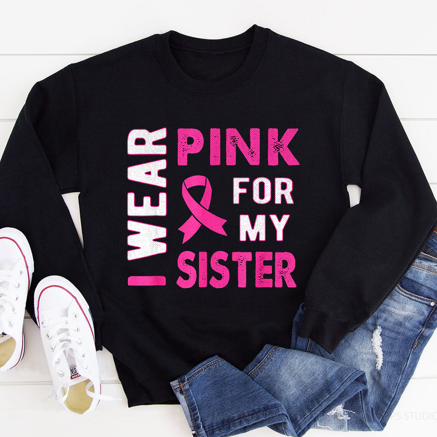 Breast Cancer Awareness Shirts I Wear Pink for My Sister Breast Cancer Awareness T Shirt