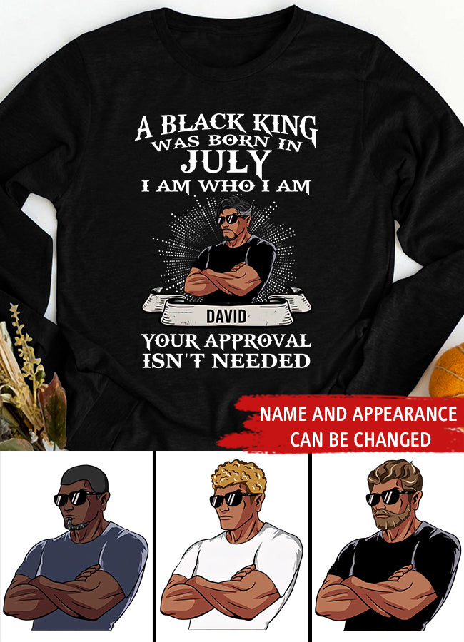 July Birthday Shirt, Custom Birthday Shirt, A Black King was born in July I am Who I am Your Approval isn&#39;t needed, July Birthday Shirts For Man, July Birthday Gifts
