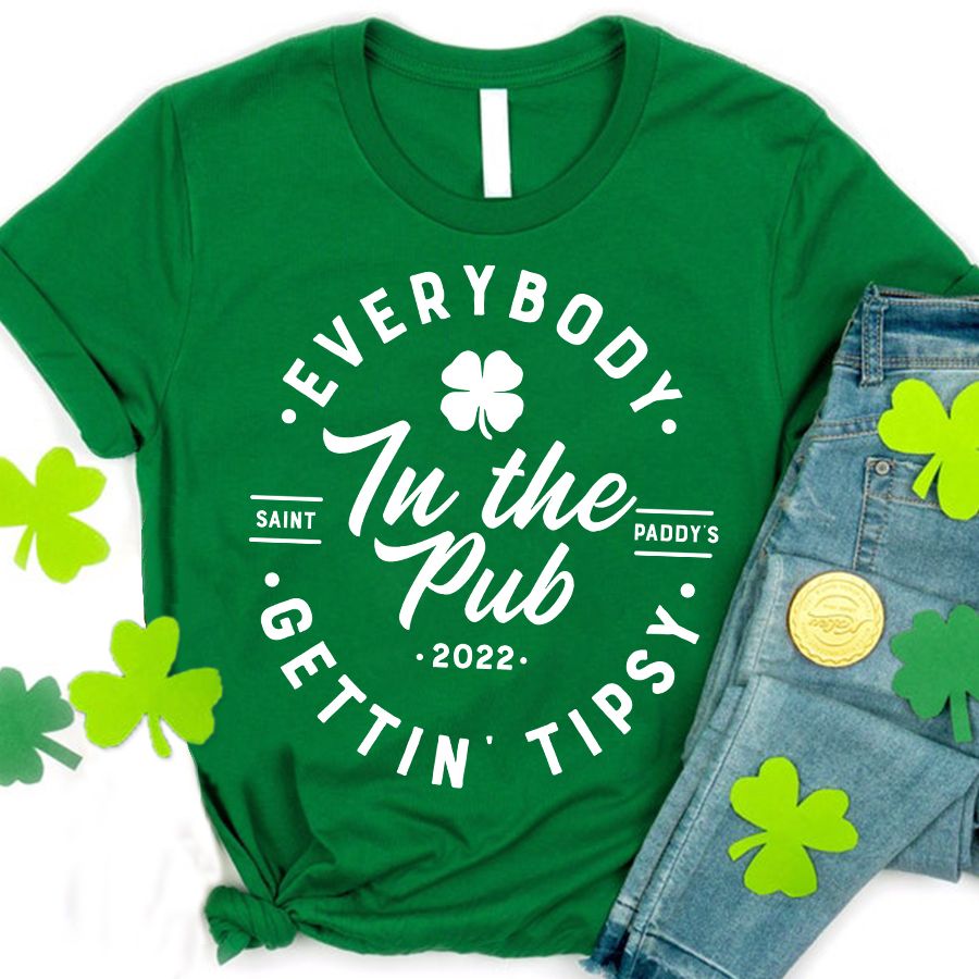 Everybody in the Pub, Gettin Tipsy, St Patricks Day Shirt Women, St Pattys, St Paddy, Shirt, Lets Get Lucked Up, Shamrocks Shenanigans 13-20