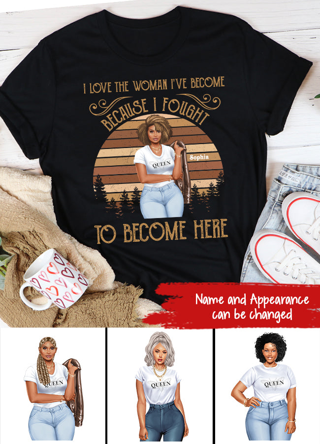 I Love The Woman I‘ve Become Personalized Shirt For Black Woman, Women Empowerment Shirt Custom Shirt For Black Girl