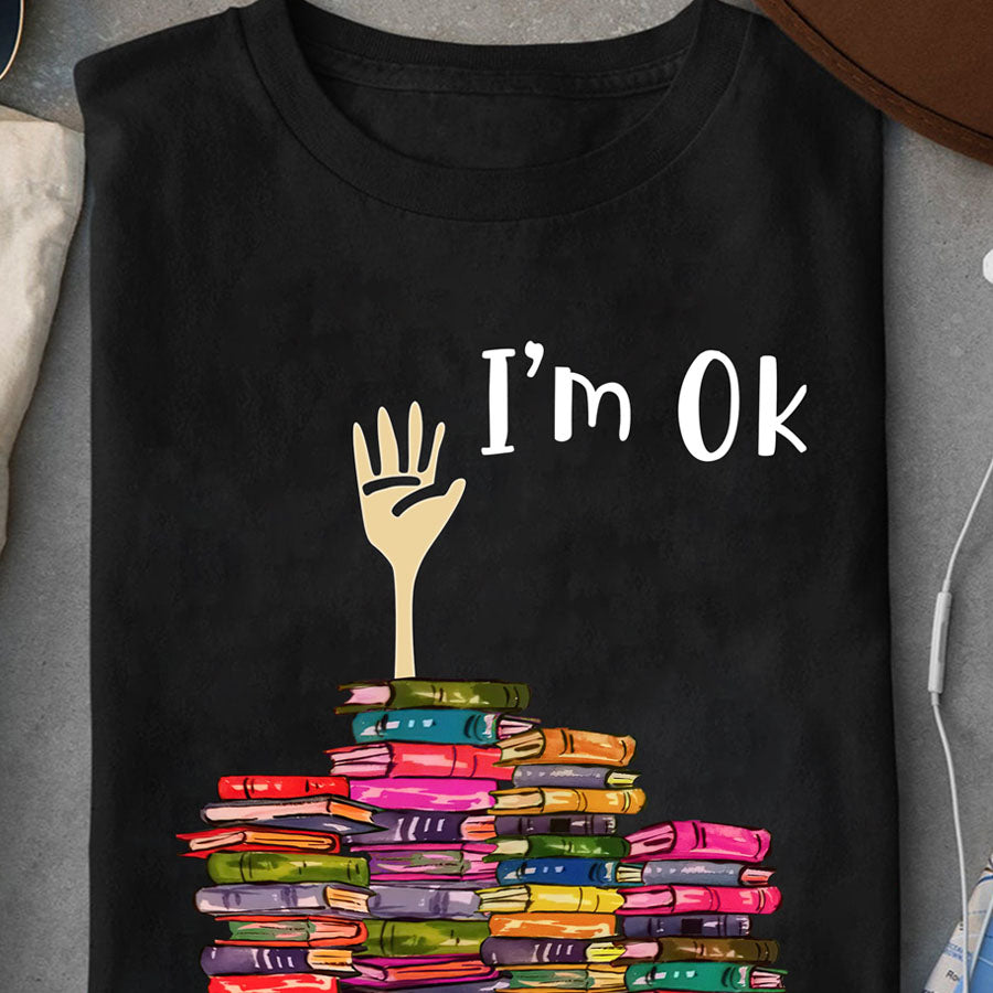 I&#39;m Ok t shirt, Funny reading book t Shirt, Reading Gifts, Book Lovers Unisex Cotton T Shirt
